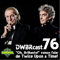DWBRcast 76 – “Oh, Brilhante!” Vamos falar de Twice Upon a Time!