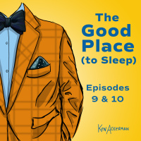 The Good Place to Sleep | Episodes 9  10 (from the Vault #684)