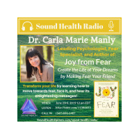 Dr. Carla Manly - Create the Life of Your Dreams by Making Fear Your Friend!