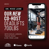 Our New Co-Host Deadlifts 700lbs with Doug Larson, Travis Mash  Dr. Mike Lane #830