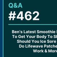QA 462: Bens Latest Smoothie Recipe, How To Get Your Body To Sleep In Later, Should You Ice Sore Muscles, Do Lifewave Patches Really Work  More.
