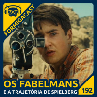 Os Fabelmans e a trajetória de Spielberg | FormigaCast 192