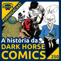 A história da DARK HORSE COMICS | FormigaCast 250