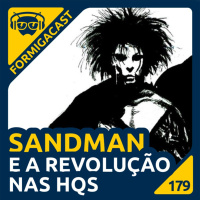 Sandman e a revolução nas HQs | FormigaCast 179