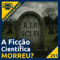 A Ficção Científica MORREU? | FormigaCast 251