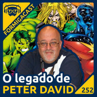 O legado de PETER DAVID | FormigaCast 252