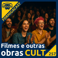 Filmes e outras obras CULT | FormigaCast 257