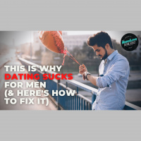 #156 — This Is Why Dating Sucks For Men (And How To Fix It)