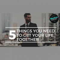 #142 — 5 Things You Need To Get Your Life Together