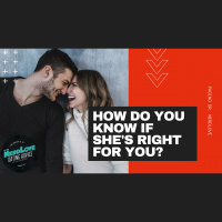 #149 — How Do You Know if Shes Right For You?