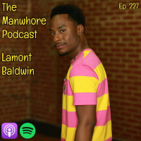 Ep. 227: Gay Sex Does Not Mean Anal Sex (Lamont Baldwin) / ManwhoreCon 2018 Debrief (Intern Mia)
