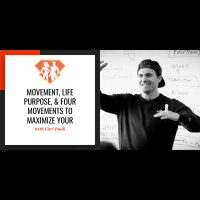 Ep. 16: Carl Paoli on Movement, Life Purpose,  Four Movements to Maximize Your Performance