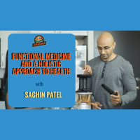 Ep. 178: Sachin Patel On Functional Medicine And A Holistic Approach To Health