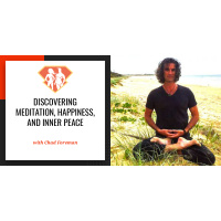 Ep. 12: Discovering Meditation, Happiness, and Inner Peace with Meditation Teacher Chad Foreman