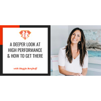 Ep. 264: A Deeper Look At High Performance  How To Get There W/ Maggie Berghoff