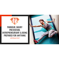 Ep. 8: Ryan Ford on Parkour, Injury Prevention, Entrepreneurship,  Being Prepared for Anything