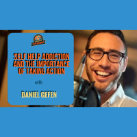 Ep. 179: Daniel Gefen On Self Help Addiction and The Importance Of Taking Action