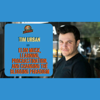 Ep. 175: Tim Urban On Elon Musk, Learning, Procrastination, and Changing The Blogging Paradigm