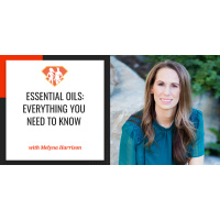 Ep. 233: Essential Oils: Everything You Need To Know W/ Melyna Harrison