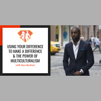 Ep. 21: Using Your Difference to Make a Difference  The Power of Multiculturalism W/ Tayo Rockson
