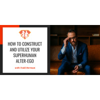 Ep. 254: How To Construct And Utilize Your SuperHuman Alter-Ego W/ Todd Herman