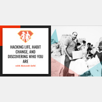 Ep. 11: Maneesh Sethi on Hacking Life, Habit Change, and Discovering Who You Are