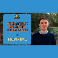 Ep. 187: Benjamin Spall On Morning Routines And Starting Your Day Inspired