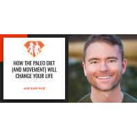Ep. 38: How the Paleo Diet (and Movement) Will Change Your Life with Top Authority Robb Wolf