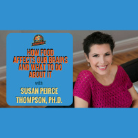 Ep. 176: How Food Affects Our Brains And What To Do About It W/ Susan Peirce Thompson, Ph.D.
