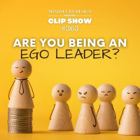 Episode #363 CLIP SHOW: Are you being an Ego Leader?