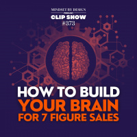 Episode #373 CLIP SHOW: How To Build Your Brain For 7 Figure Sales