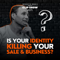 Episode #371 CLIP SHOW: Is Your Identity Killing Your Sale  Business?
