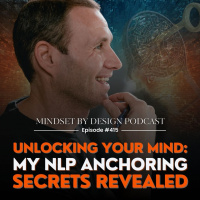 #415: Unlocking Your Mind: My NLP Anchoring Secrets Revealed