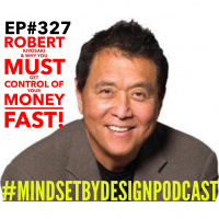 #327 Robert Kiyosaki  Why You Must Get Control Of Your Money FAST