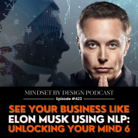 #423: See Your Business Like Elon Musk Using NLP:Unlocking Your Mind 6