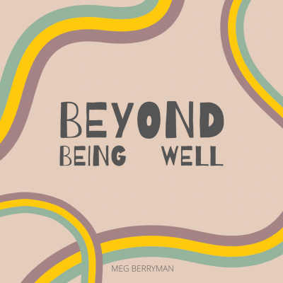 Beyond Being Well