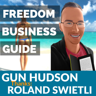 Freedom Business Guide With Gun Hudson | Lifestyle Design | Internet Business | World Travel