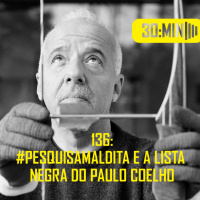 136 – #PesquisaMaldita e a lista negra do Paulo Coelho