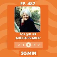 30:MIN 487 - Por que ler Adélia Prado?