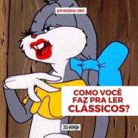 30:MIN 390 - Como você faz pra ler clássicos?