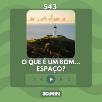 543: O que é um bom espaço? (P.E.N.T.E. #1)