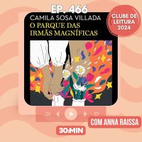 30:MIN 466 - O parque das irmãs magníficas - Camila Sosa Villada
