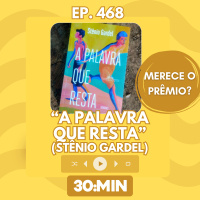 30:MIN 468 - A palavra que resta merece o prêmio?