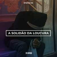 315 - A Solidão da Loucura