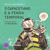 Festival de Crônicas - S0109 - O Capacetiano e A Fenda Temporal (Rob Gordon)