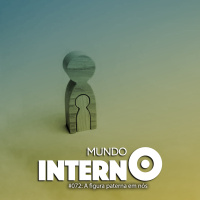MUNDO INTERNO #72: A figura paterna em nós