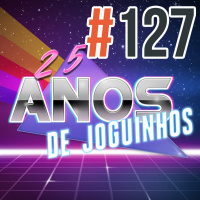 Decrépitos 127 - 25 Anos de Joguinhos
