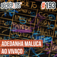 Decrépitos 193 - Adedanha Maluca Ao Vivaço