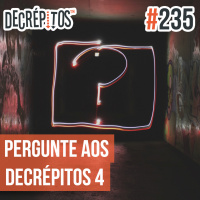 Decrépitos 235 - Pergunte aos Decrépitos #4