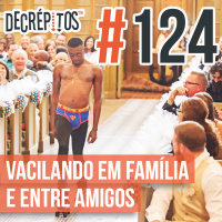 Decrépitos 124 - Vacilando em Família e Entre Amigos